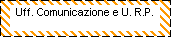 Casella di testo: Uff. Comunicazione e U. R.P.