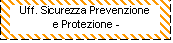 Casella di testo: Uff. Sicurezza Prevenzione
 e Protezione - 
