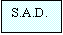 Casella di testo: S.A.D.: